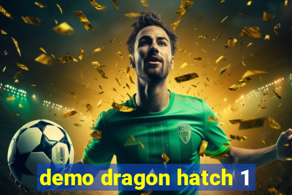 demo dragon hatch 1